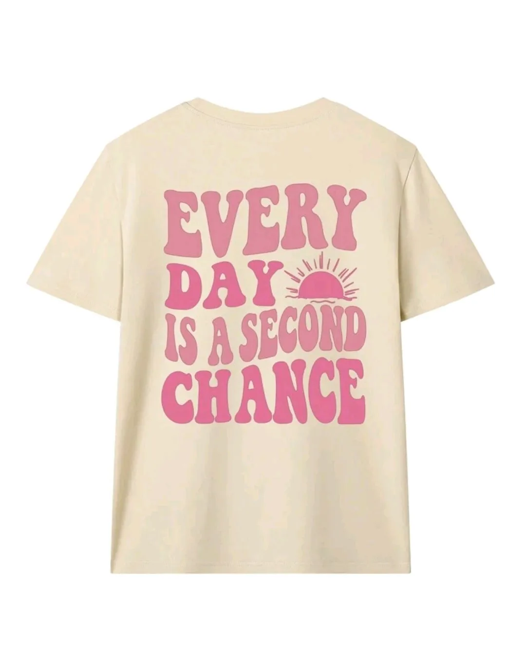 Beige Every Day Is A Second Chance T-Shirt