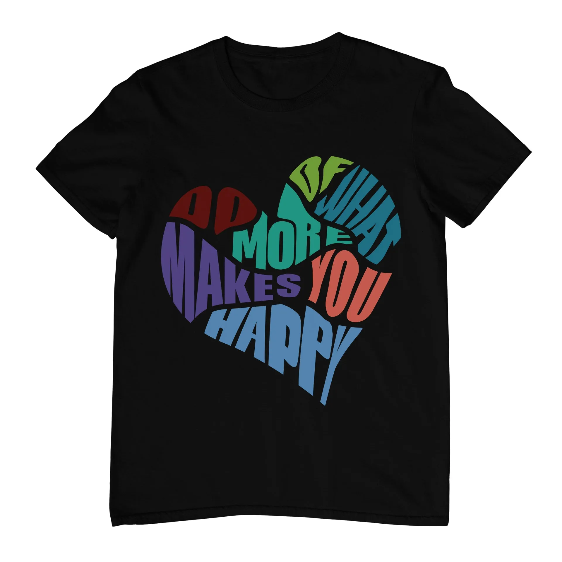 Do More Of What Makes You Happy - T-Shirt