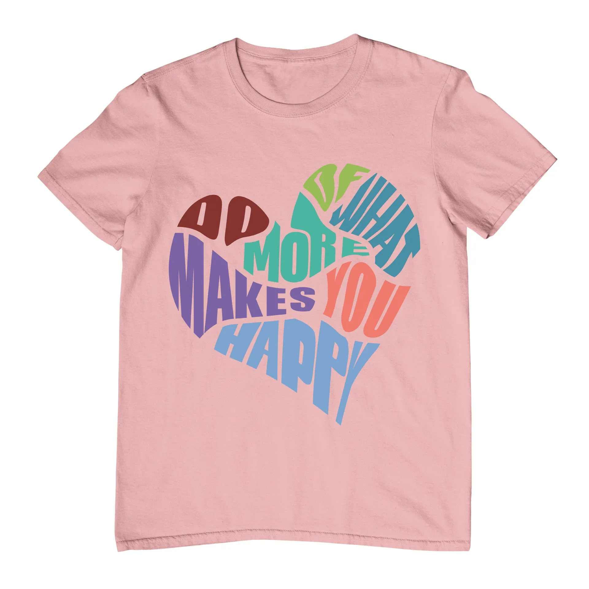 Do More Of What Makes You Happy - T-Shirt