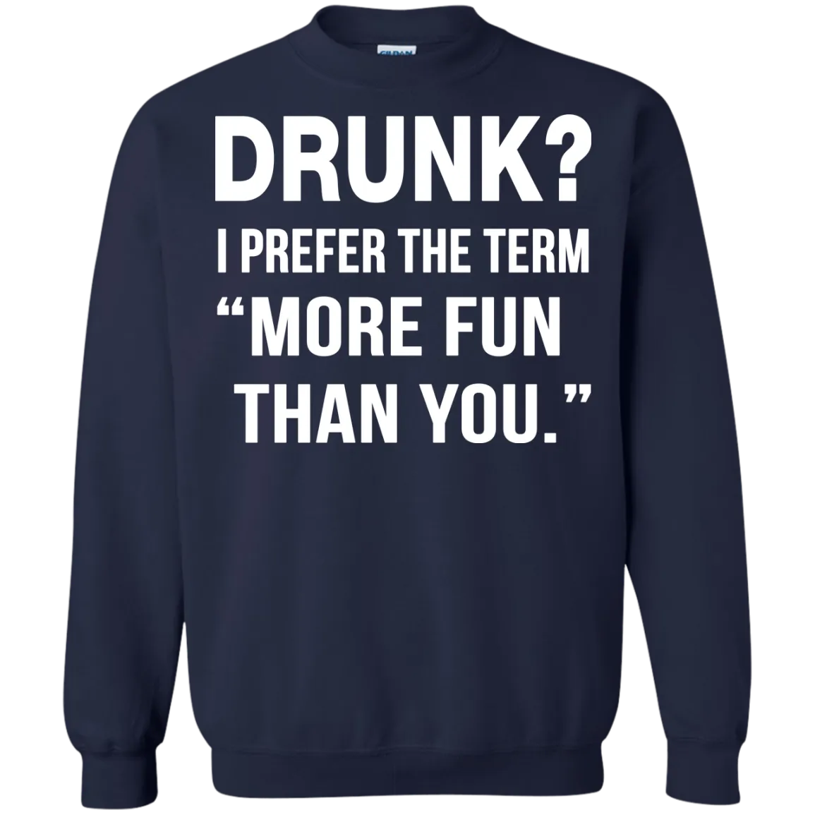 Drunk I prefer the term more fun than you t-shirt, long sleeve