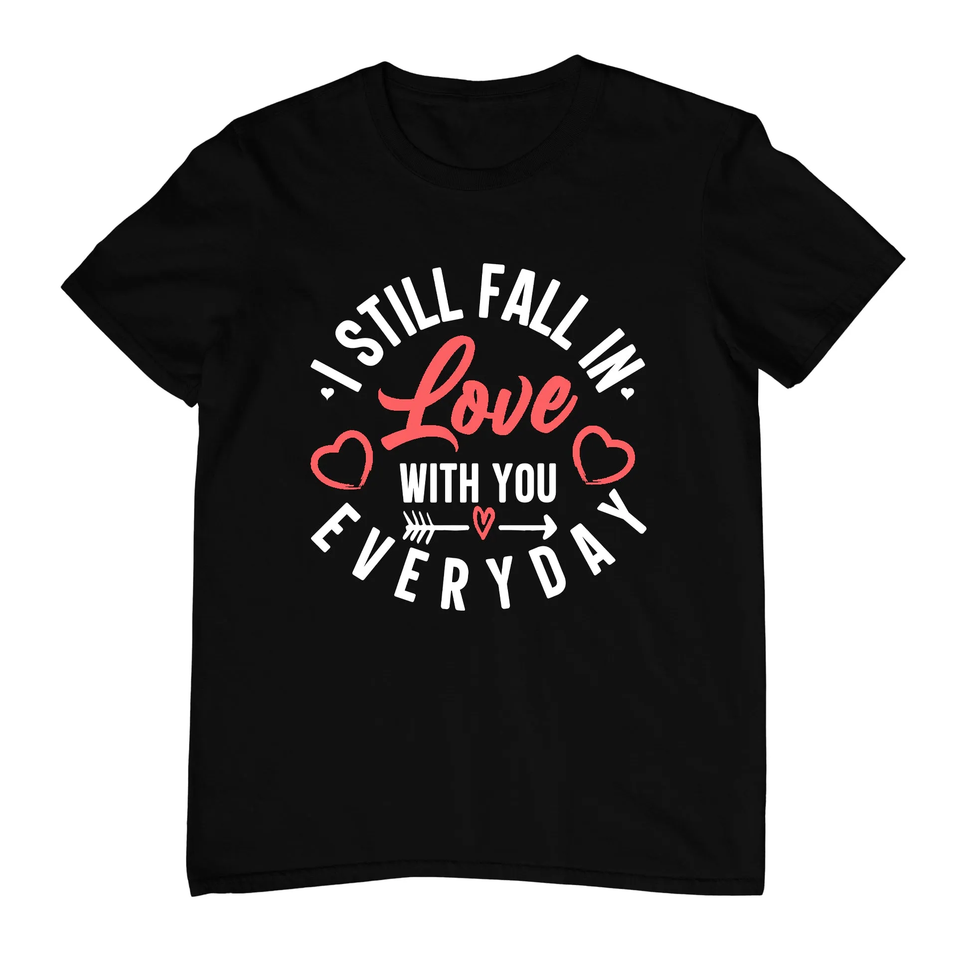 I Still Fall In Love With You Everyday - T-Shirt