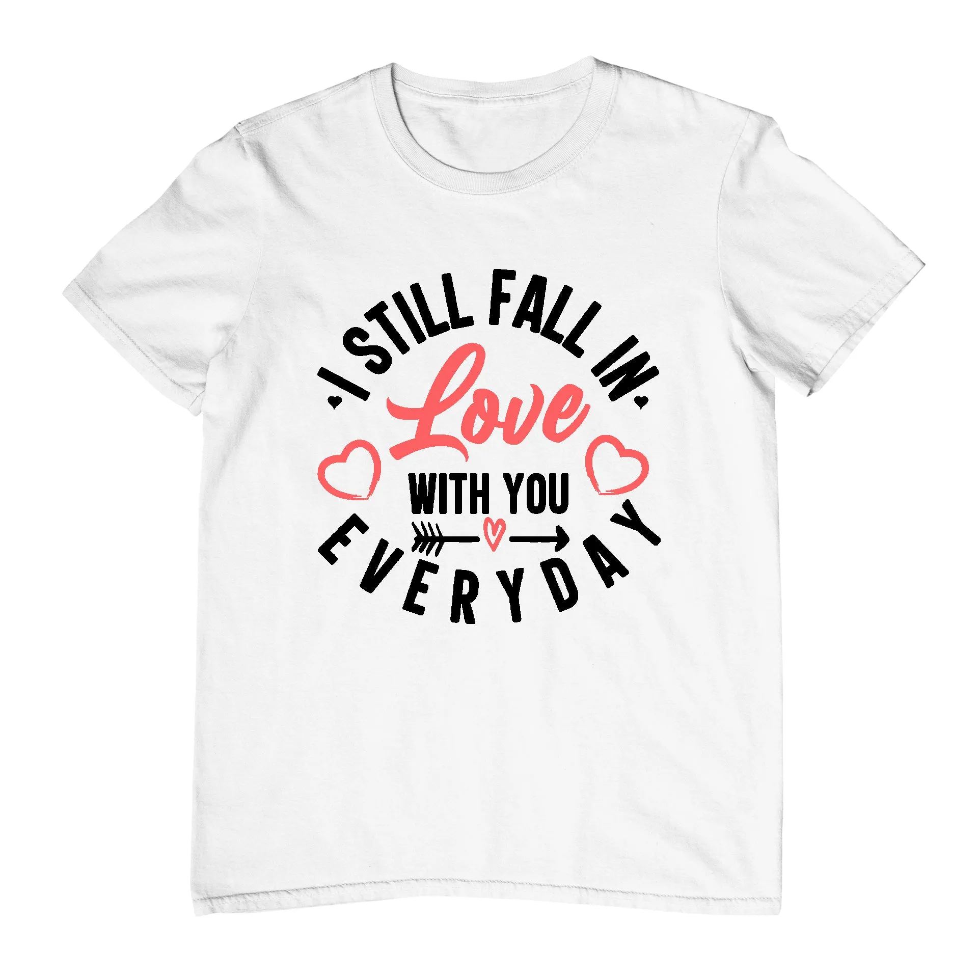 I Still Fall In Love With You Everyday - T-Shirt