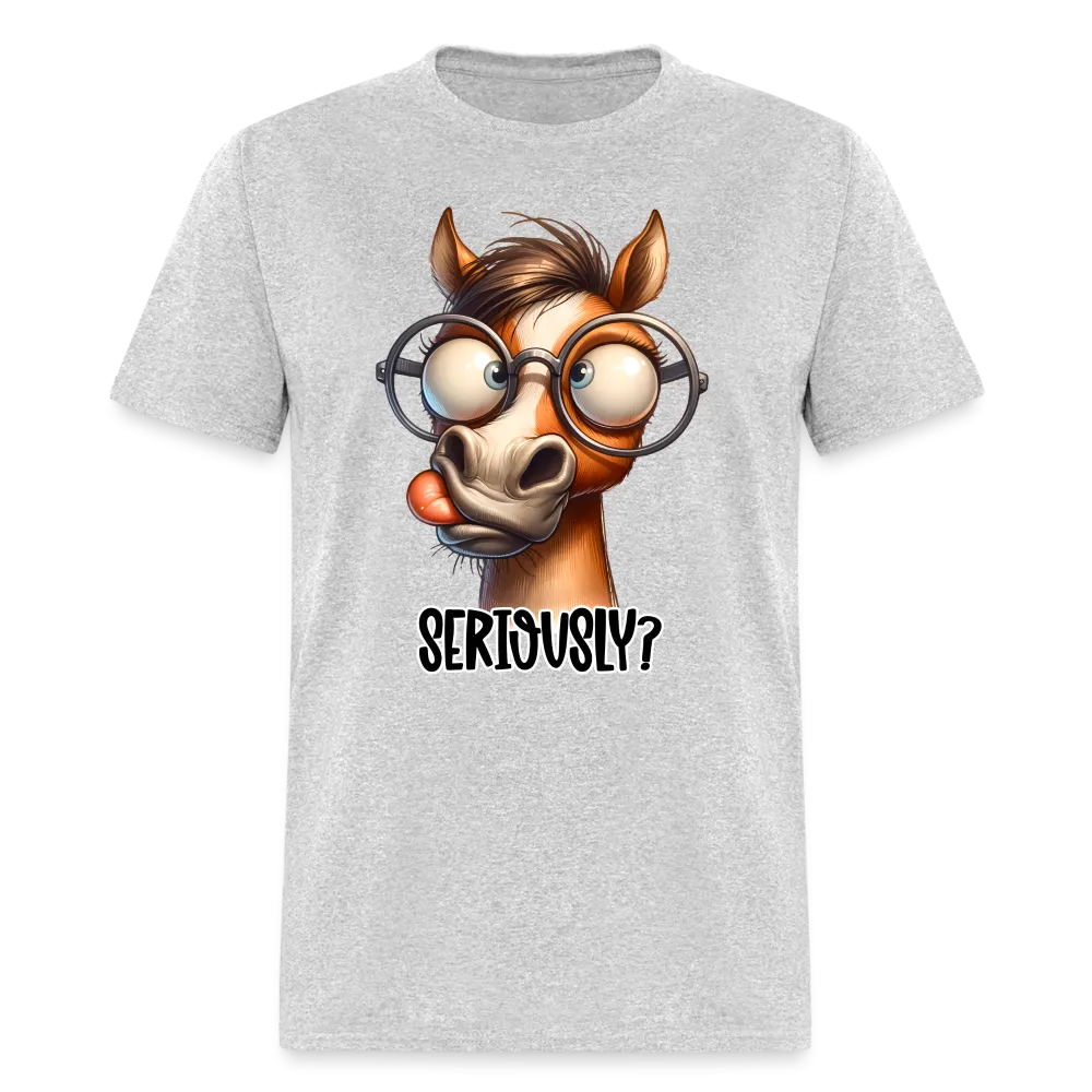 Seriously? T-Shirt (Funny Horse)