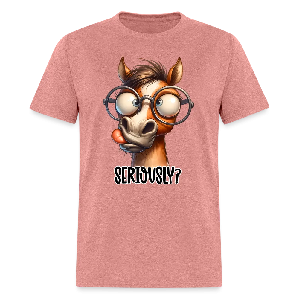 Seriously? T-Shirt (Funny Horse)