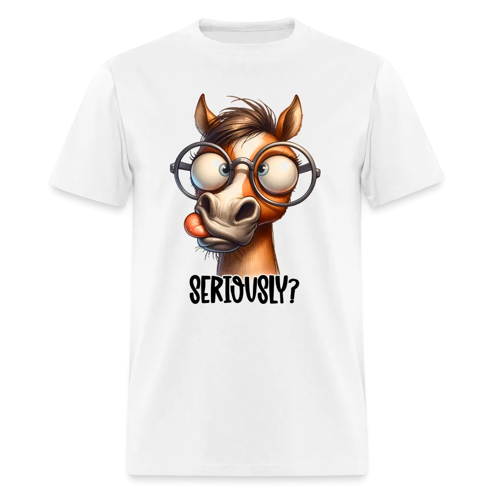 Seriously? T-Shirt (Funny Horse)