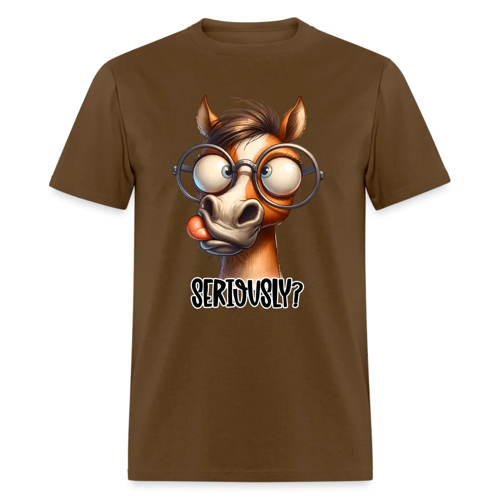 Seriously? T-Shirt (Funny Horse)