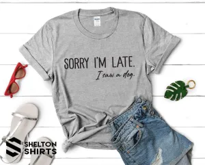 Sorry I'm late, I saw a dog Super Soft Comfy Unisex T-Shirt